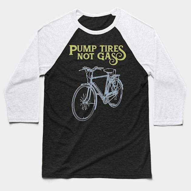 Pump Tires Not Gas Baseball T-Shirt by TDesign